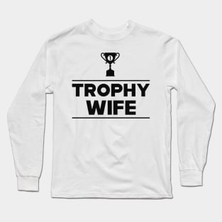 Trophy Wife Long Sleeve T-Shirt